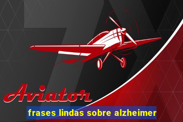 frases lindas sobre alzheimer